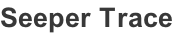 Seeper Trace